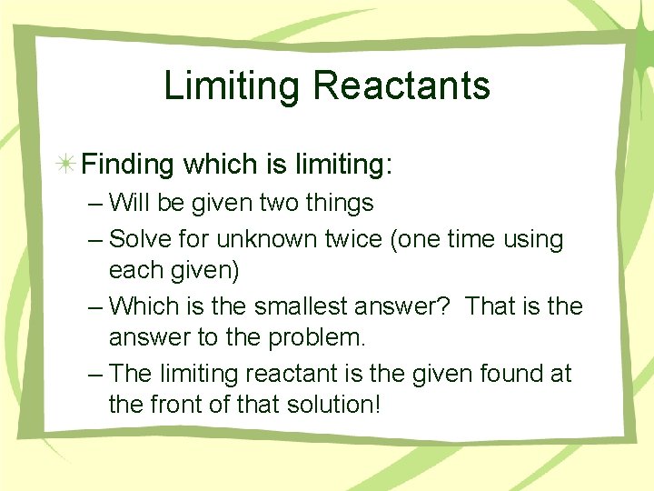 Limiting Reactants Finding which is limiting: – Will be given two things – Solve