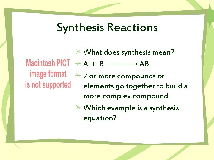 Synthesis Reactions What does synthesis mean? A + B AB 2 or more compounds