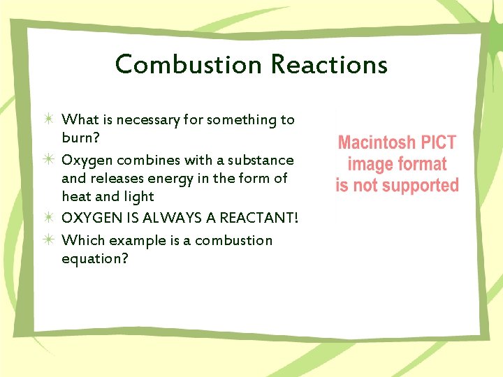 Combustion Reactions What is necessary for something to burn? Oxygen combines with a substance