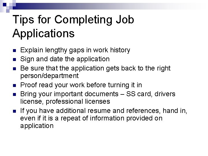 Tips for Completing Job Applications n n n Explain lengthy gaps in work history