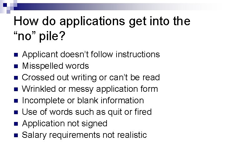 How do applications get into the “no” pile? n n n n Applicant doesn’t