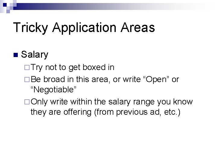 Tricky Application Areas n Salary ¨ Try not to get boxed in ¨ Be