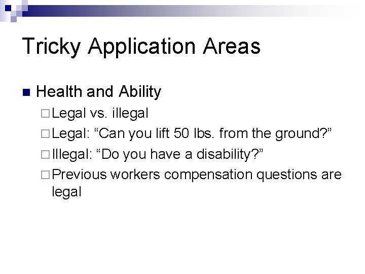 Tricky Application Areas n Health and Ability ¨ Legal vs. illegal ¨ Legal: “Can