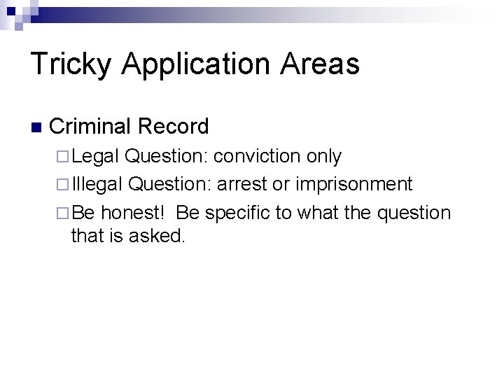 Tricky Application Areas n Criminal Record ¨ Legal Question: conviction only ¨ Illegal Question: