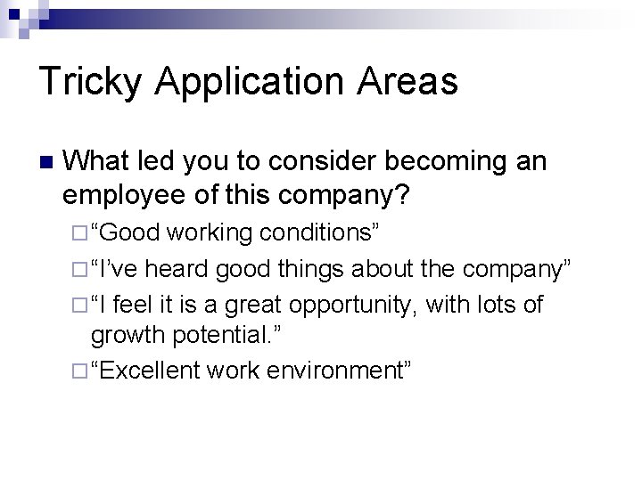 Tricky Application Areas n What led you to consider becoming an employee of this