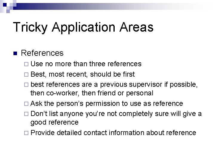 Tricky Application Areas n References ¨ Use no more than three references ¨ Best,