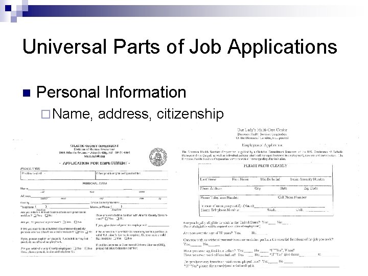 Universal Parts of Job Applications n Personal Information ¨ Name, address, citizenship 