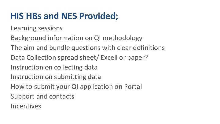 HIS HBs and NES Provided; Learning sessions Background information on QI methodology The aim