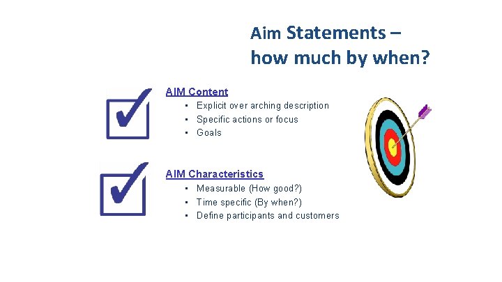 Aim Statements – how much by when? AIM Content • Explicit over arching description