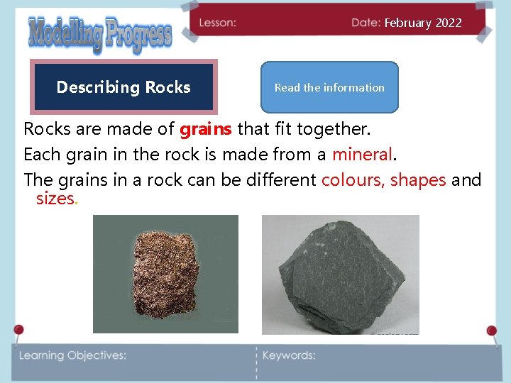 February 2022 Describing Rocks Read the information Rocks are made of grains that fit