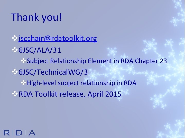 Thank you! vjscchair@rdatoolkit. org v 6 JSC/ALA/31 v. Subject Relationship Element in RDA Chapter