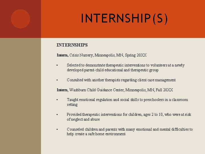 INTERNSHIP(S) INTERNSHIPS Intern, Crisis Nursery, Minneapolis, MN, Spring 20 XX • Selected to demonstrate