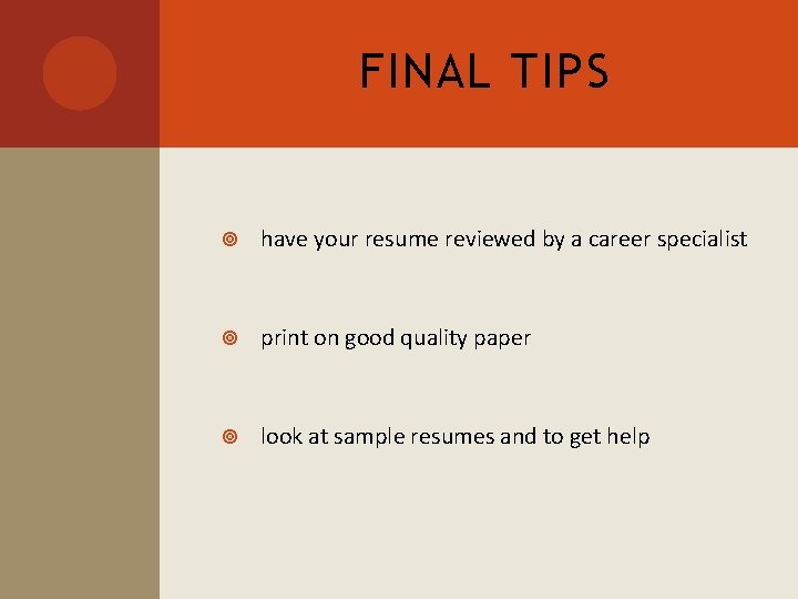 FINAL TIPS have your resume reviewed by a career specialist print on good quality