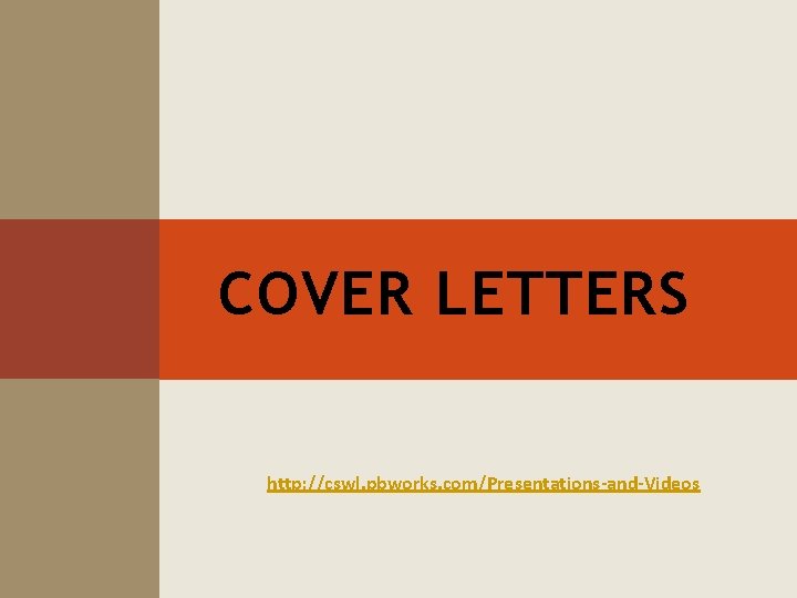 COVER LETTERS http: //cswl. pbworks. com/Presentations-and-Videos 