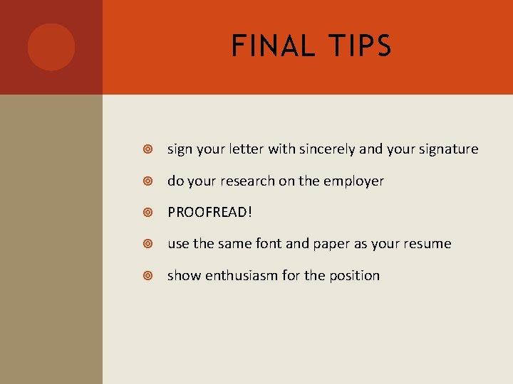 FINAL TIPS sign your letter with sincerely and your signature do your research on