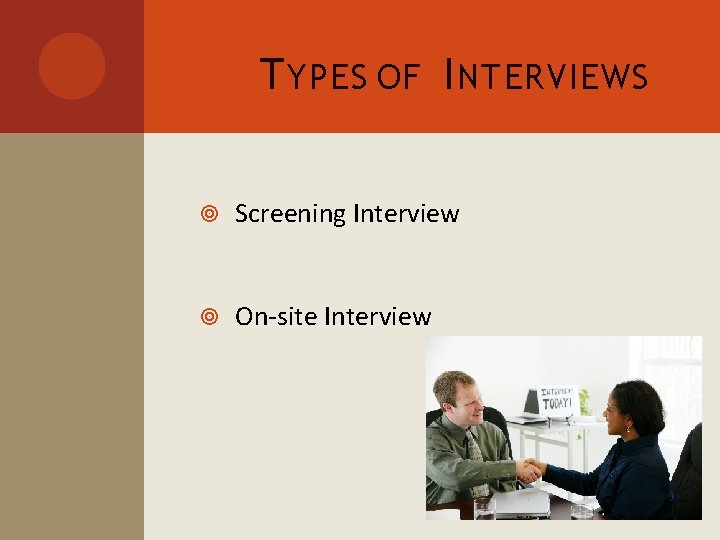 T YPES OF I NTERVIEWS Screening Interview On-site Interview 