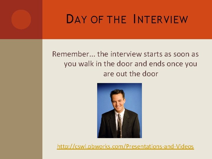 D AY OF THE I NTERVIEW Remember. . . the interview starts as soon