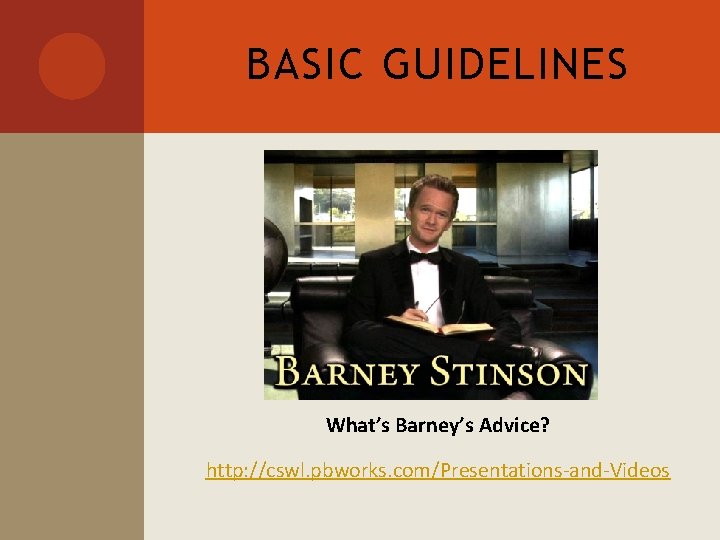 BASIC GUIDELINES What’s Barney’s Advice? http: //cswl. pbworks. com/Presentations-and-Videos 