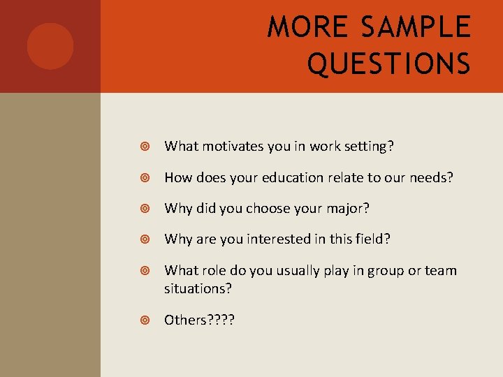 MORE SAMPLE QUESTIONS What motivates you in work setting? How does your education relate