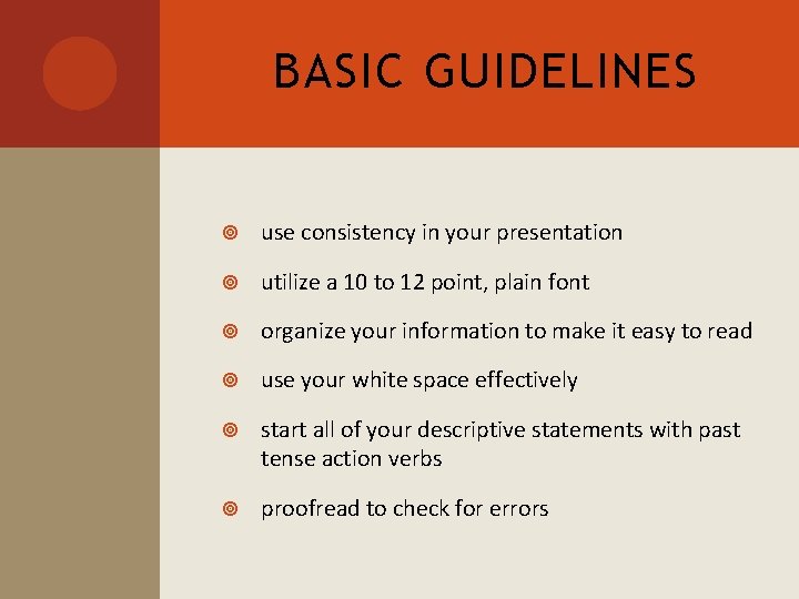 BASIC GUIDELINES use consistency in your presentation utilize a 10 to 12 point, plain