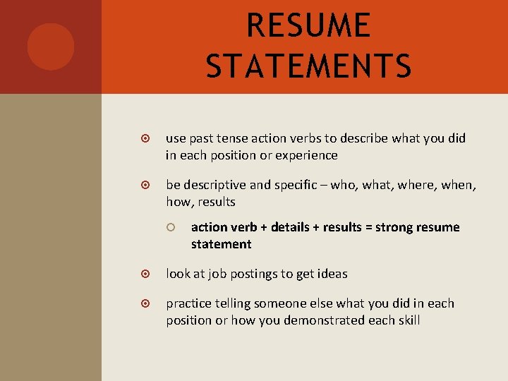 RESUME STATEMENTS use past tense action verbs to describe what you did in each