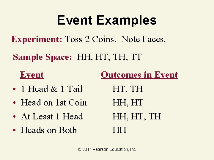 Event Examples Experiment: Toss 2 Coins. Note Faces. Sample Space: HH, HT, TH, TT