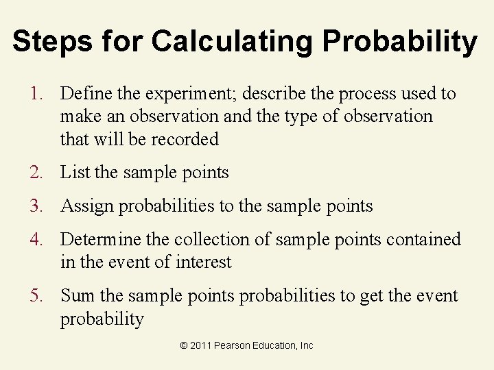 Steps for Calculating Probability 1. Define the experiment; describe the process used to make