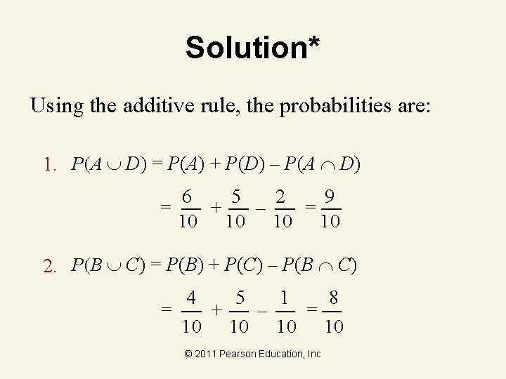 Solution* Using the additive rule, the probabilities are: 1. P(A D) = P(A) +