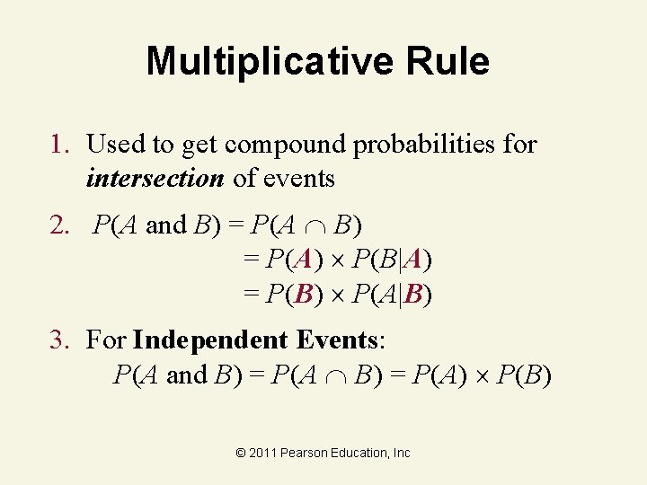 Multiplicative Rule 1. Used to get compound probabilities for intersection of events 2. P(A