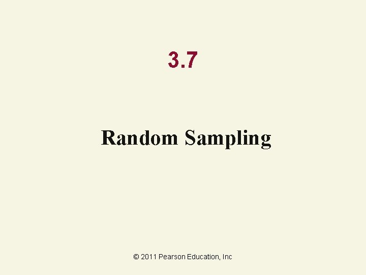 3. 7 Random Sampling © 2011 Pearson Education, Inc 