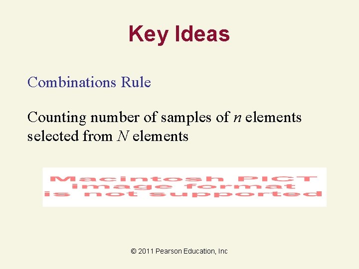 Key Ideas Combinations Rule Counting number of samples of n elements selected from N