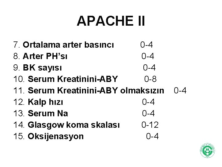 APACHE II 7. Ortalama arter basıncı 0 -4 8. Arter PH’sı 0 -4 9.