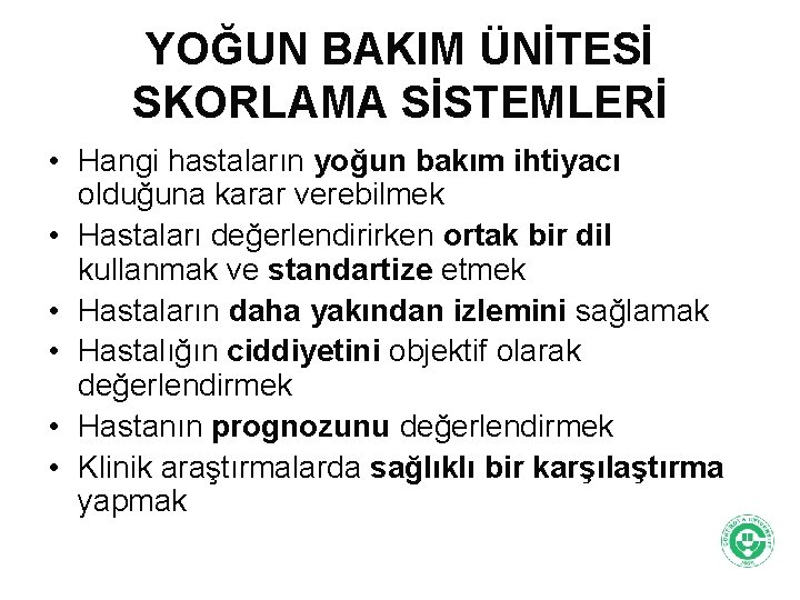 YOĞUN BAKIM ÜNİTESİ SKORLAMA SİSTEMLERİ • Hangi hastaların yoğun bakım ihtiyacı olduğuna karar verebilmek