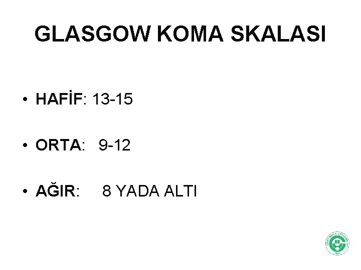 GLASGOW KOMA SKALASI • HAFİF: 13 -15 • ORTA: 9 -12 • AĞIR: 8