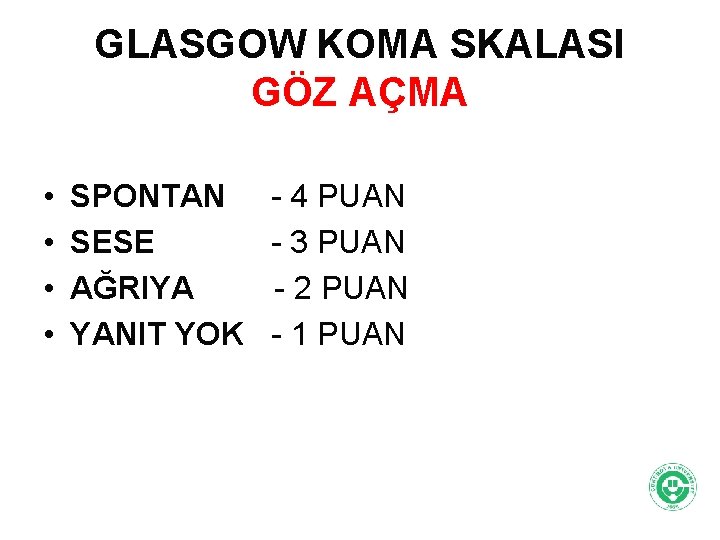 GLASGOW KOMA SKALASI GÖZ AÇMA • • SPONTAN SESE AĞRIYA YANIT YOK - 4