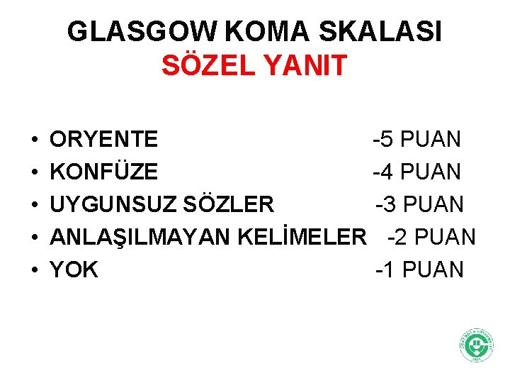 GLASGOW KOMA SKALASI SÖZEL YANIT • • • ORYENTE -5 PUAN KONFÜZE -4 PUAN