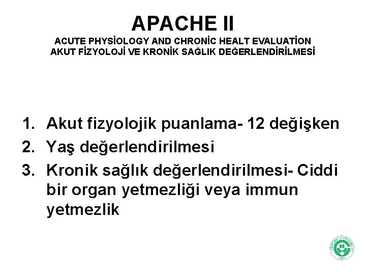 APACHE II ACUTE PHYSİOLOGY AND CHRONİC HEALT EVALUATİON AKUT FİZYOLOJİ VE KRONİK SAĞLIK DEĞERLENDİRİLMESİ