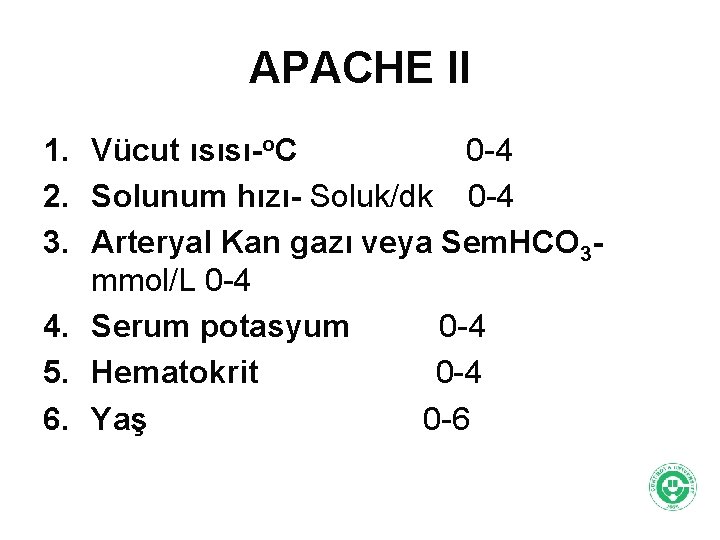 APACHE II 1. Vücut ısısı-o. C 0 -4 2. Solunum hızı- Soluk/dk 0 -4