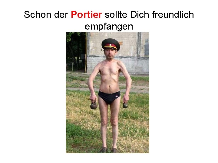 Schon der Portier sollte Dich freundlich empfangen 