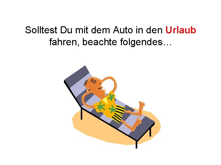 Solltest Du mit dem Auto in den Urlaub fahren, beachte folgendes… 