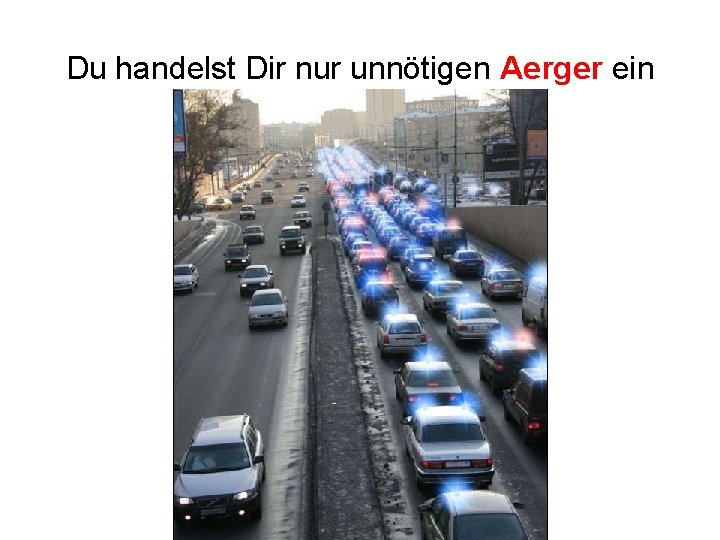 Du handelst Dir nur unnötigen Aerger ein 