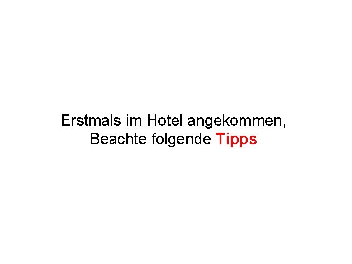 Erstmals im Hotel angekommen, Beachte folgende Tipps 