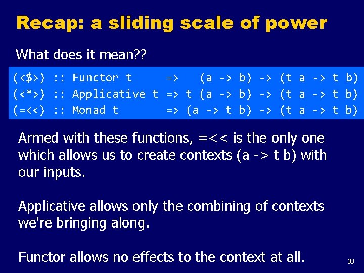 Recap: a sliding scale of power What does it mean? ? (<$>) : :
