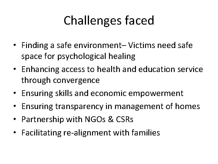Challenges faced • Finding a safe environment– Victims need safe space for psychological healing