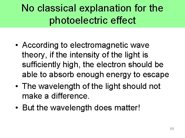 No classical explanation for the photoelectric effect • According to electromagnetic wave theory, if