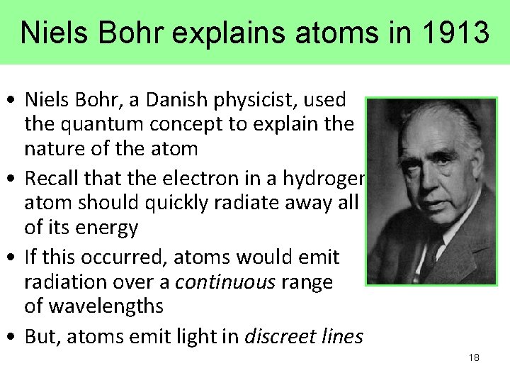 Niels Bohr explains atoms in 1913 • Niels Bohr, a Danish physicist, used the