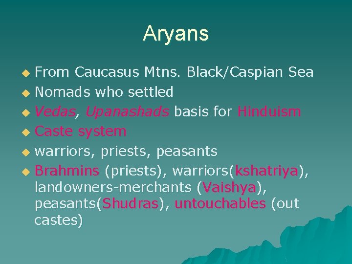 Aryans From Caucasus Mtns. Black/Caspian Sea u Nomads who settled u Vedas, Upanashads basis