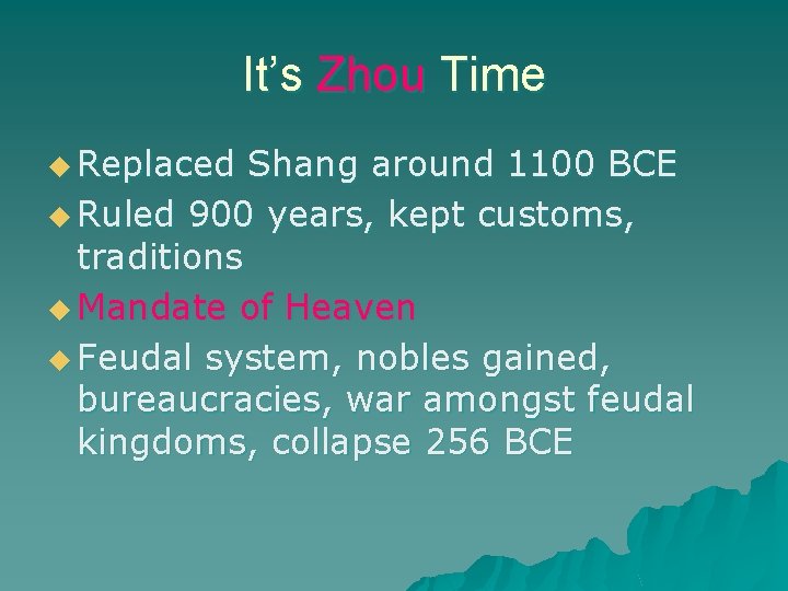 It’s Zhou Time u Replaced Shang around 1100 BCE u Ruled 900 years, kept