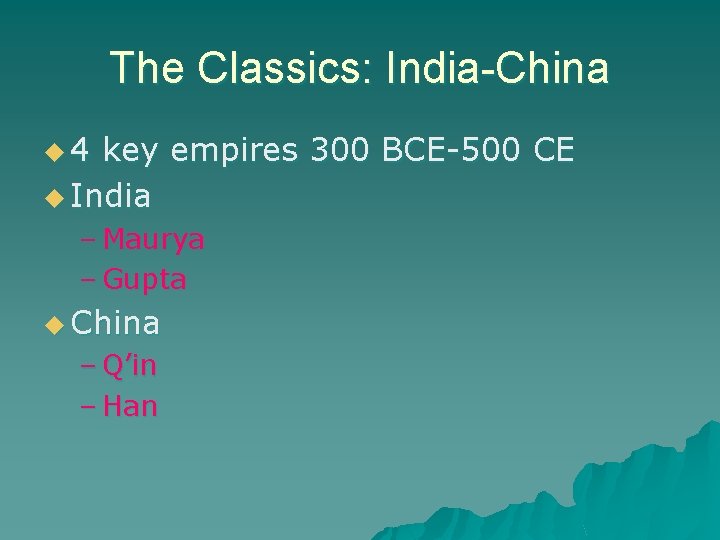 The Classics: India-China u 4 key empires 300 BCE-500 CE u India – Maurya