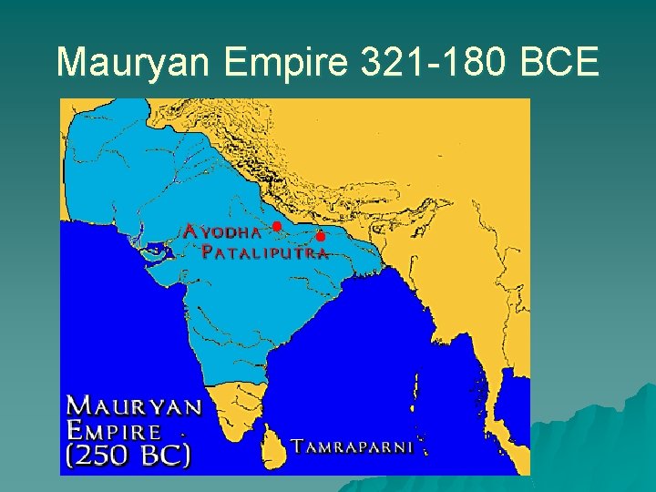 Mauryan Empire 321 -180 BCE 
